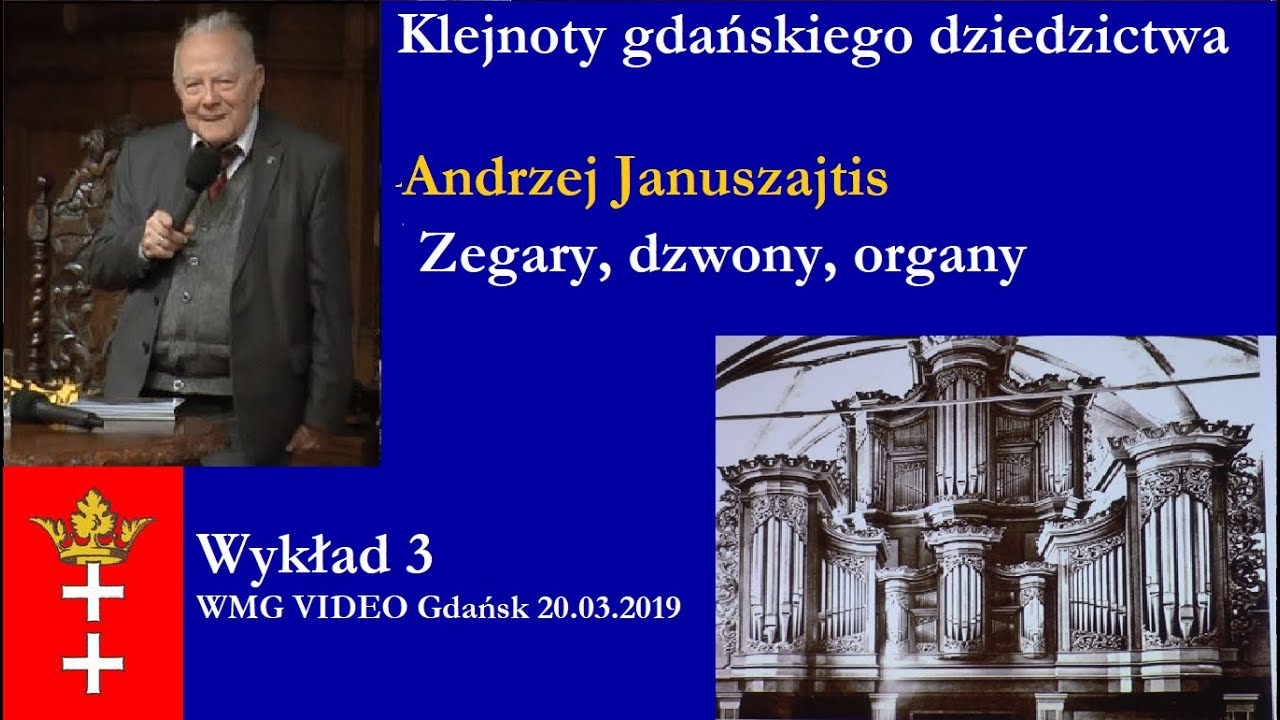 Klejnoty gdańskiego dziedzictwa. Zegary, dzwony, organy. A. Januszajtis | 2019.03.20
