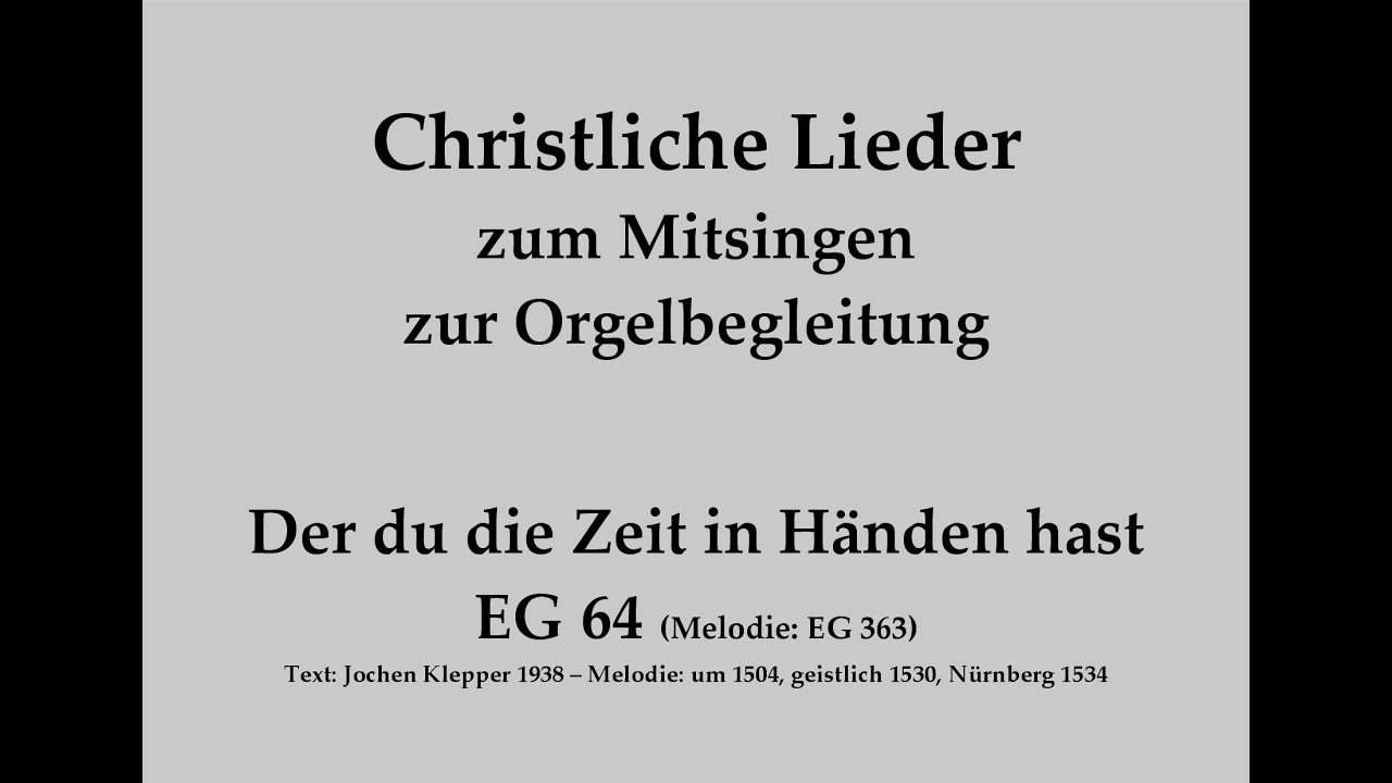 Der du die Zeit in H&auml;nden hast EG 64 (Melodie EG 363) Christl. Lied zum Mitsingen mit Orgelbegl.