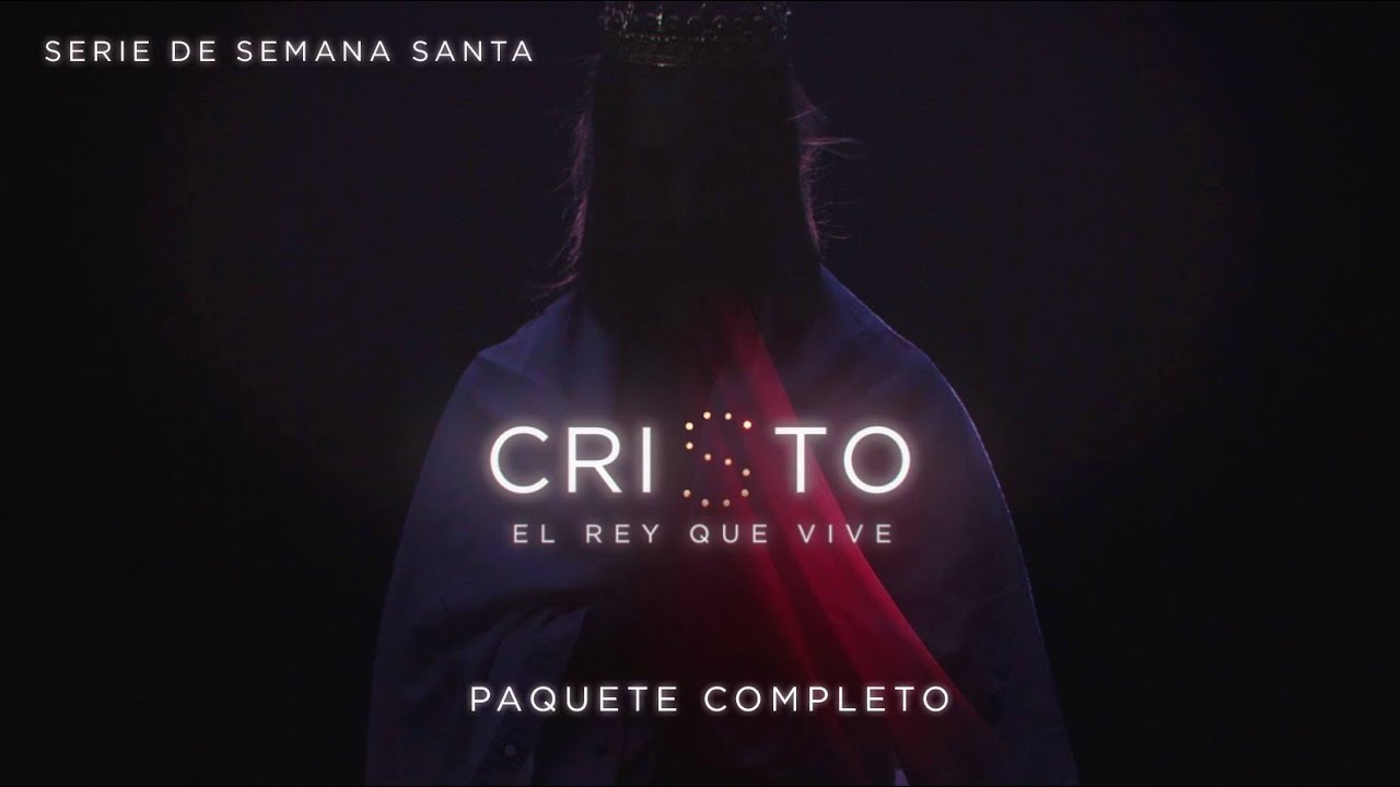 Cristo, El Rey Que Vive / Serie De Semana Santa (Open Video)