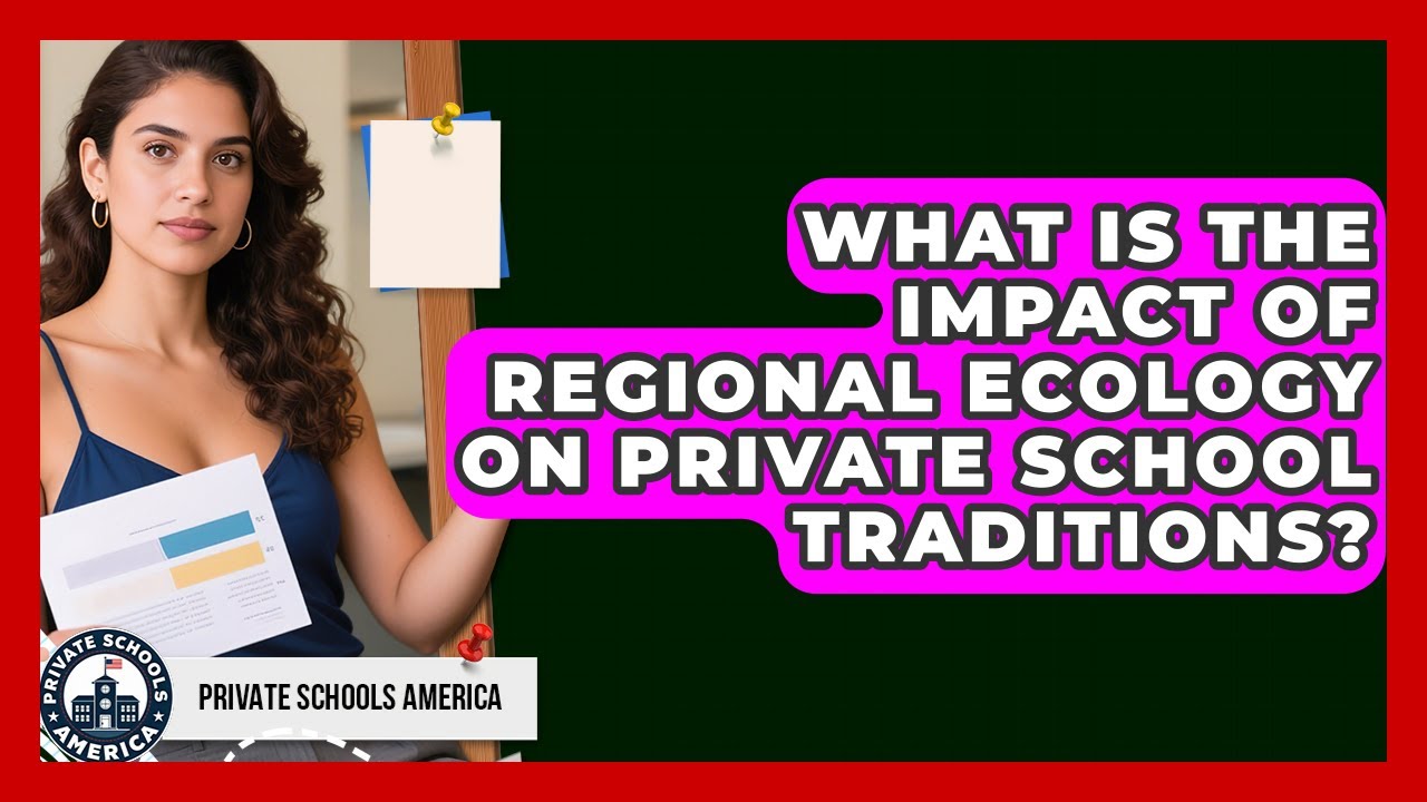 What Is The Impact Of Regional Ecology On Private School Traditions? - Private Schools America