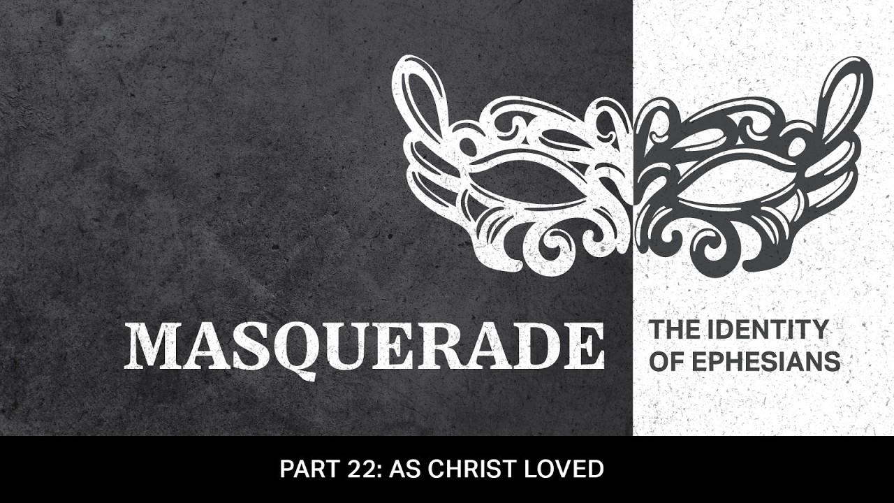 As Christ Loved — Masquerade, Part 22