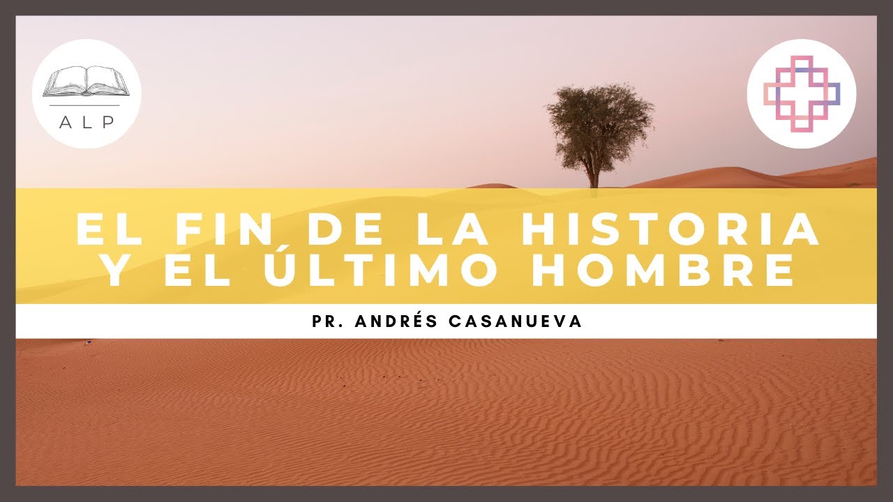 El Fin de la Historia y el Último Hombre | Culto Dominical