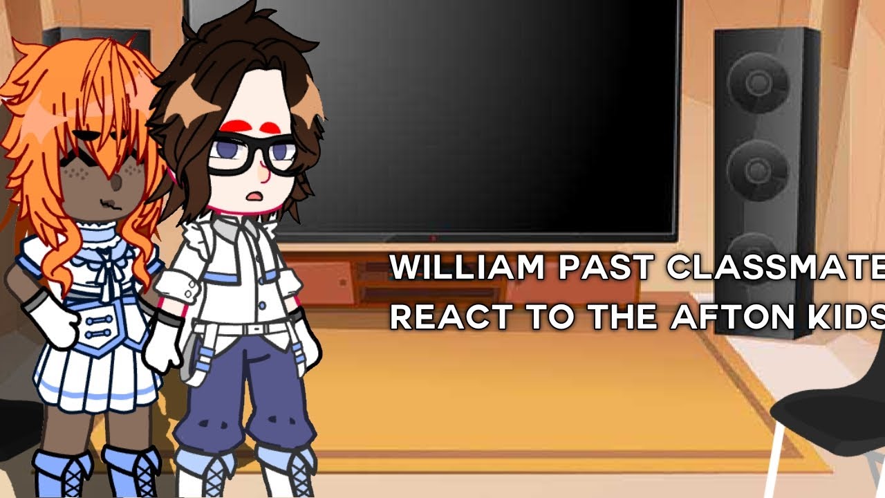 \ - William past classmates react to the afton kids - /