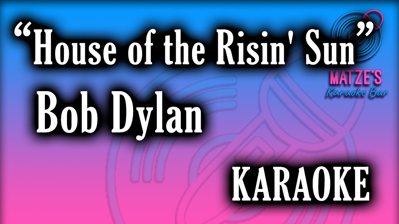 KARAOKE - House of the Risin' Sun - Bob Dylan