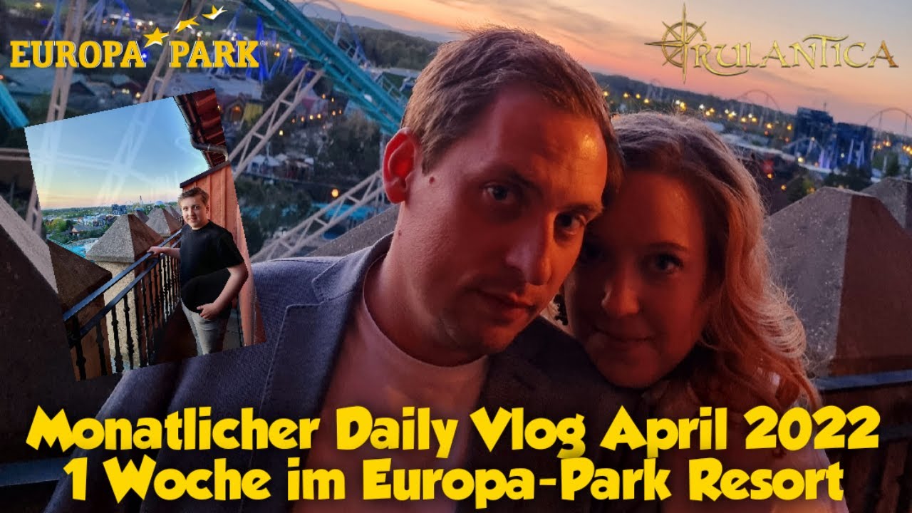 Monatlicher Daily Vlog April 2022 - Eine Woche im Europa-Park Resort
