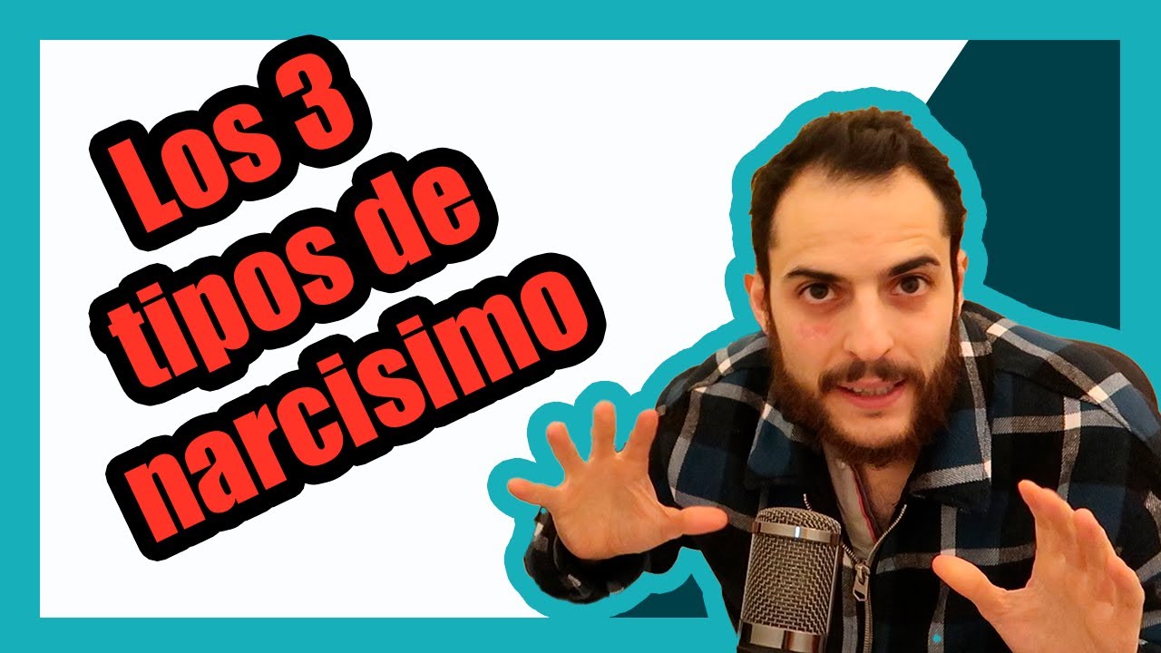 ¿Qué es el NARCISISMO y cuáles son sus 3 TIPOS?