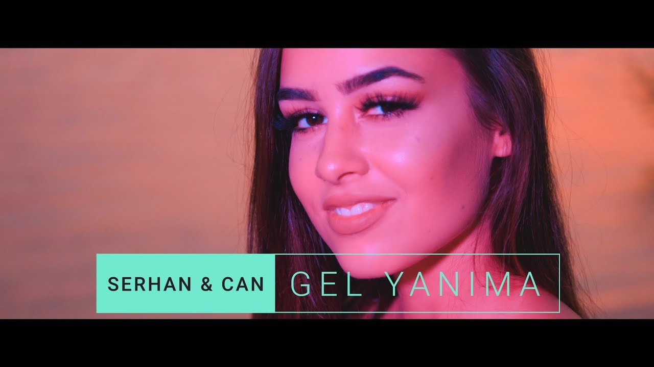 Serhan & Can - Gel Yanima (Offizieles Video)