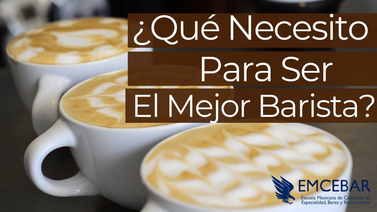 ¿Qué Necesito Para Ser El Mejor Barista?