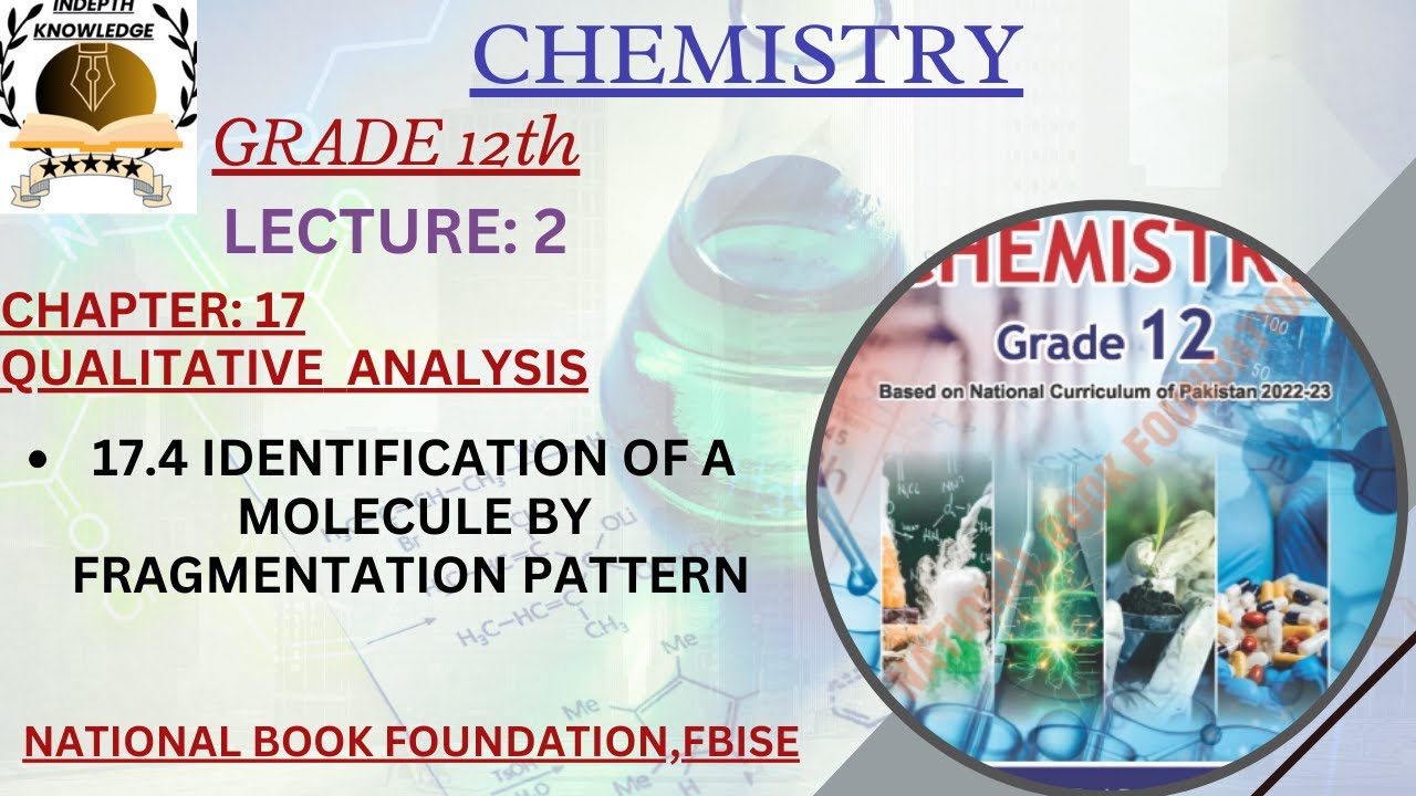 17.4|IDENTIFICATION OF A MOLECULE BY FRAGMENTATION PATTERN|UNIT:17|CHEMISTRY|GRADE:12|HSSC-II|FBISE