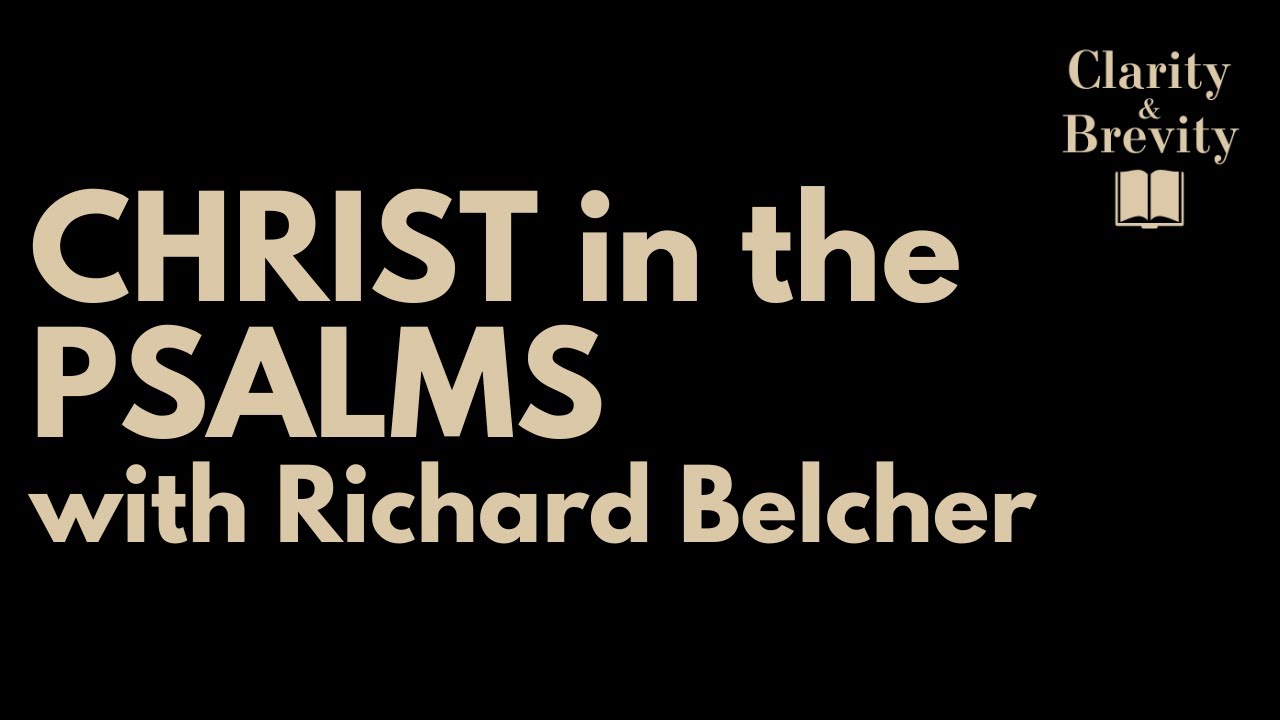 Christ in the Psalms, with Richard Belcher