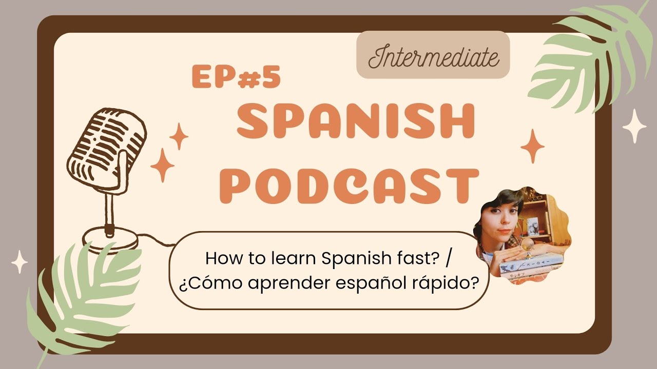 SPANISH PODCAST #5: How to learn Spanish...FAST? ✨|| 