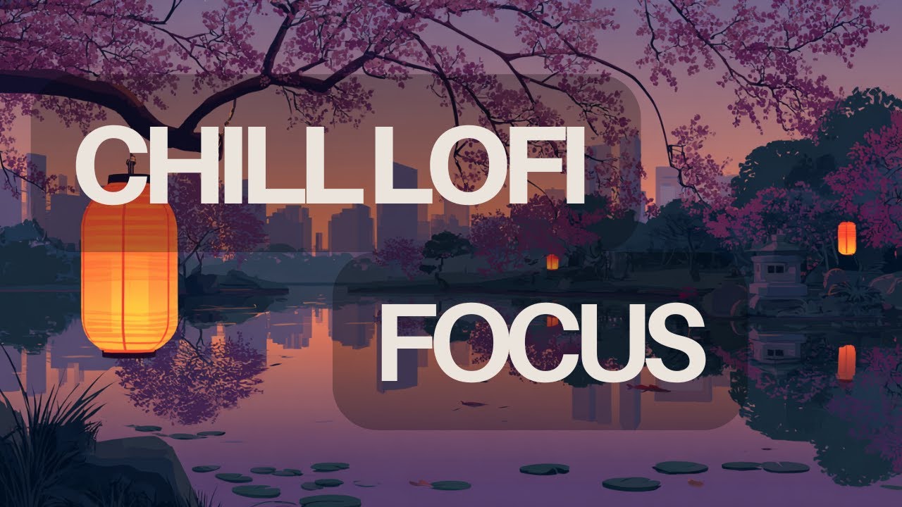 Chill Focus Lofi - Beats for Deep Work & Study [1 Hour]