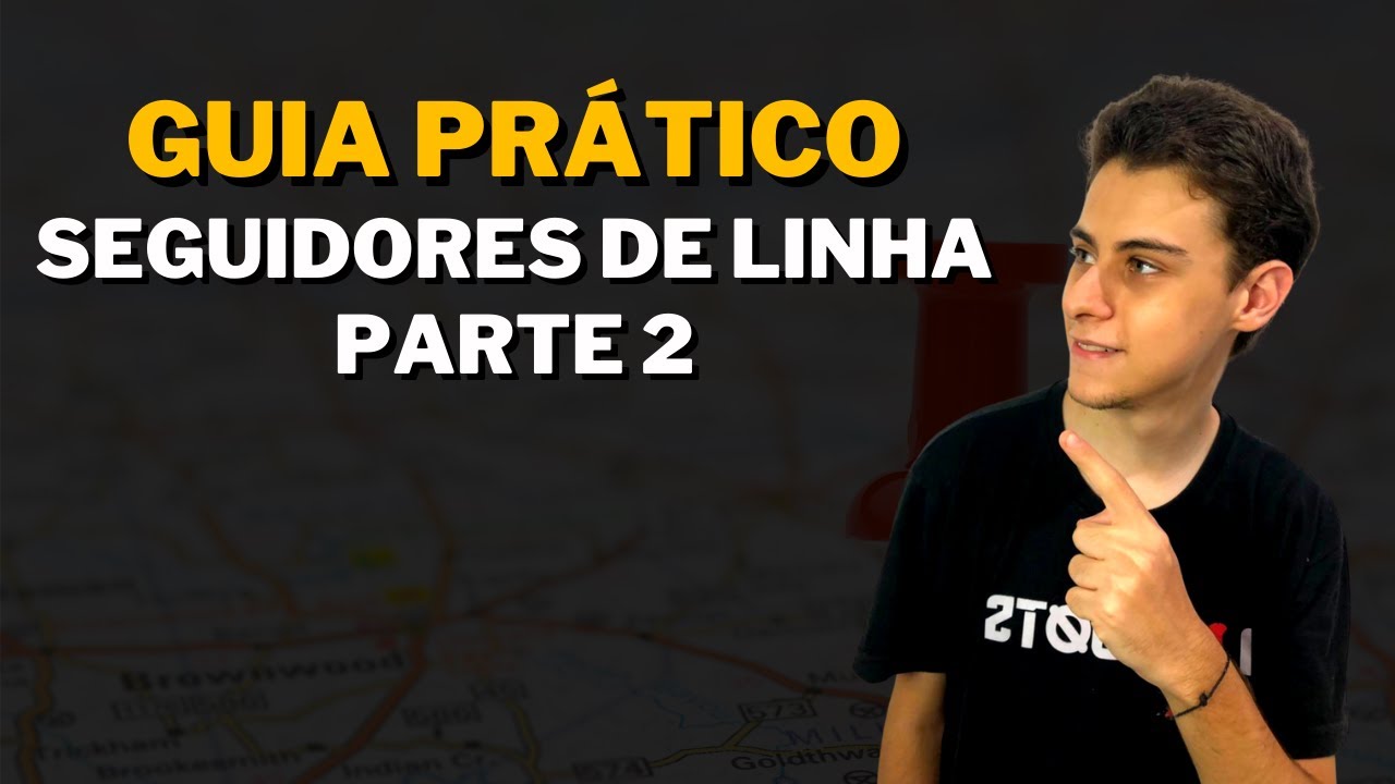 GUIA PRÁTICO PARA SEGUIDORES DE LINHA - PARTE 2