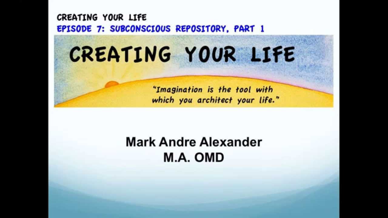 Creating Your Life, Ep. 7: Subconscious Repository, Pt. 1