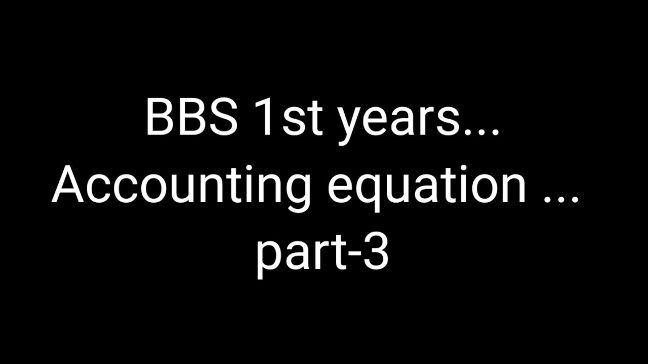 Accounting equation ### bbs 1st years == part-3