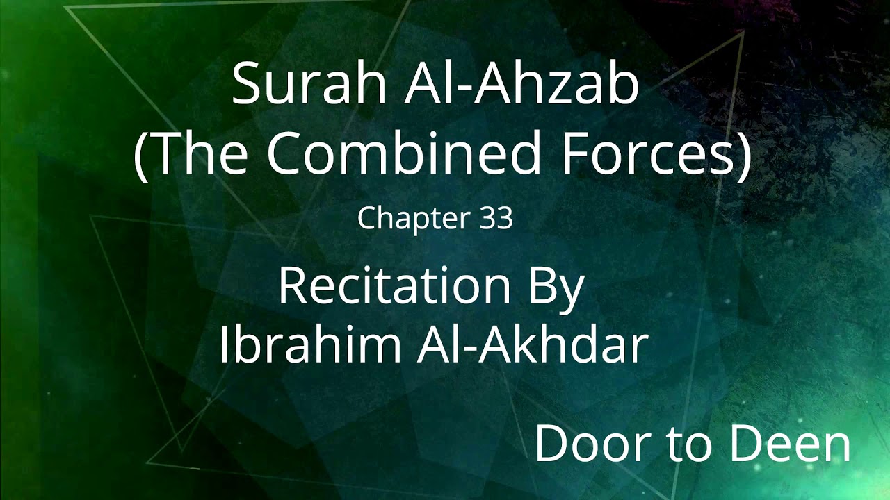 Surah Al-Ahzab (The Combined Forces) Ibrahim Al-Akhdar Quran Recitation