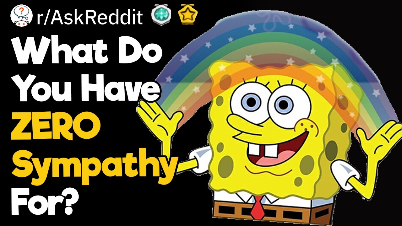 What Do You Have ZERO Sympathy For?