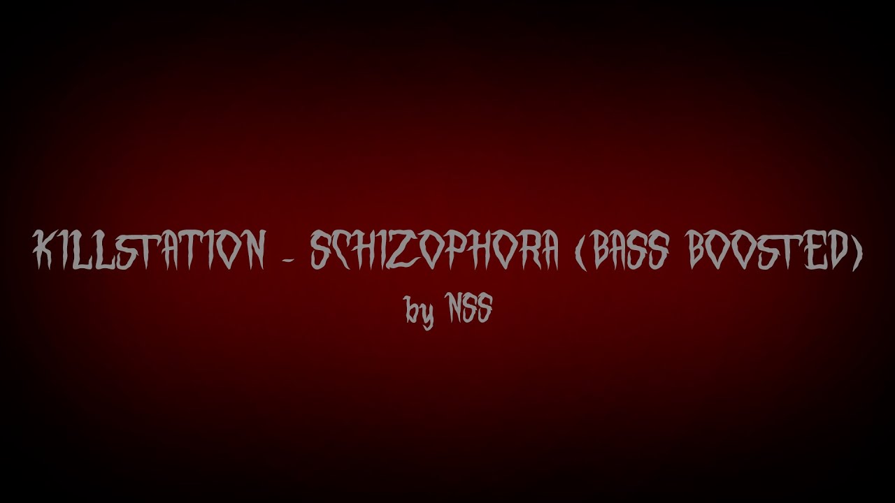 KILLSTATION - SCHIZOPHORA (BASS BOOSTED)