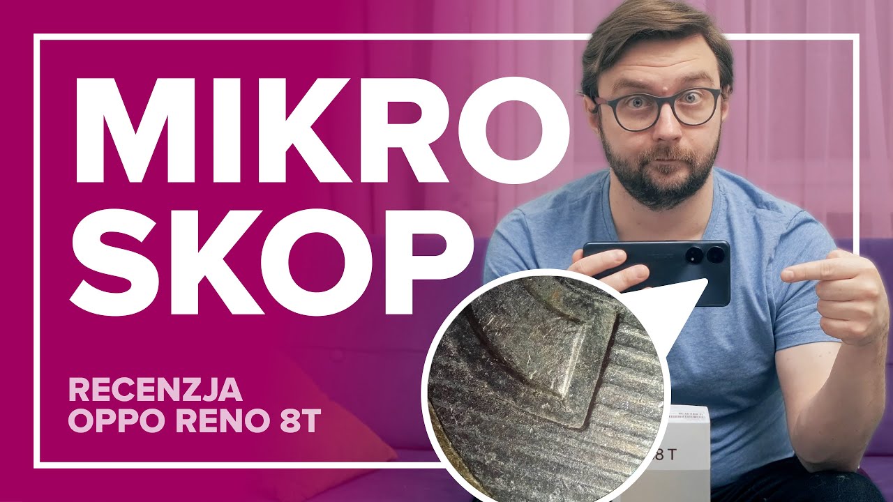 To smartfon czy mikroskop? TAK! Recenzja Oppo Reno 8T
