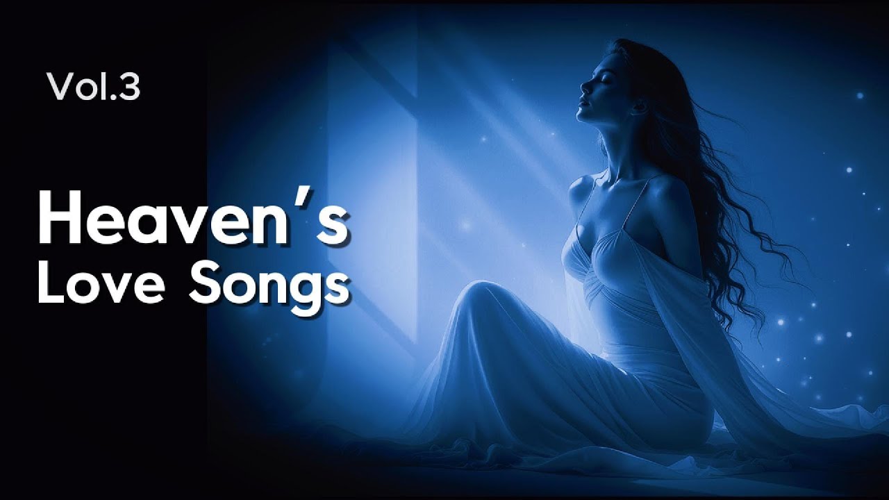 Vol.3 Heaven's Love Songs 10 songs x2 || Arms of Eternal Comfort #UnfailingLove #DivineComfort