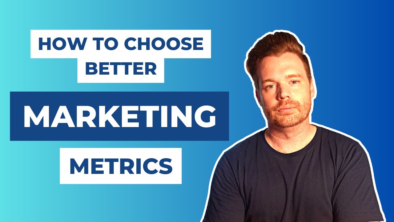 How To Choose Better Marketing Metrics