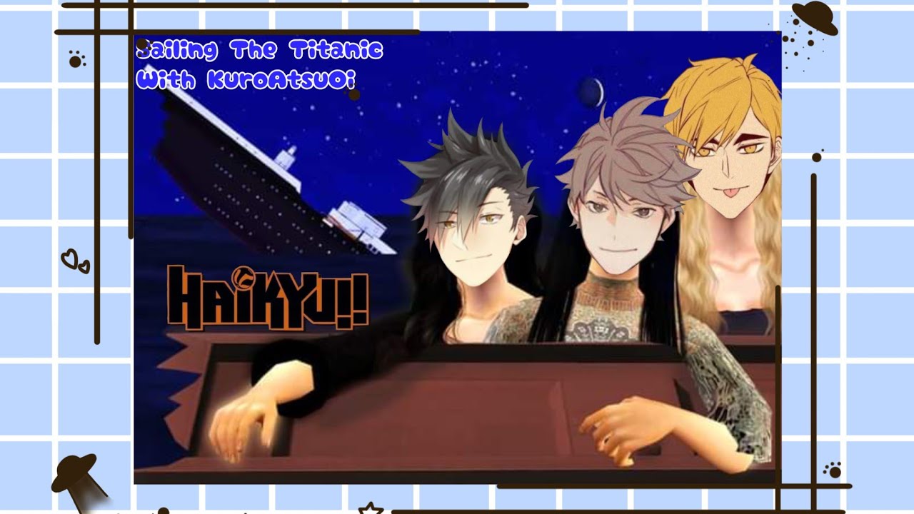Haikyuu Kardashian Spoof - Sailing the Titanic with KuroAtsuOi || Part 1 || •Osamattsu•