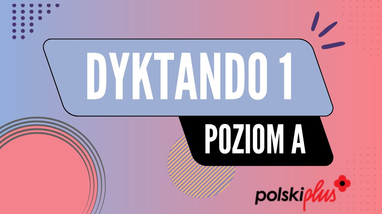 Dyktando 1 - Pisanie na poziomie A
