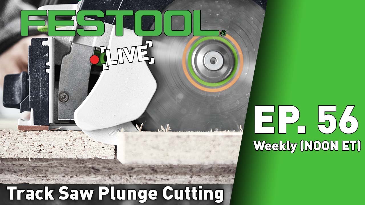 Festool Live Episode 56 - Track Saw Plunge Cutting