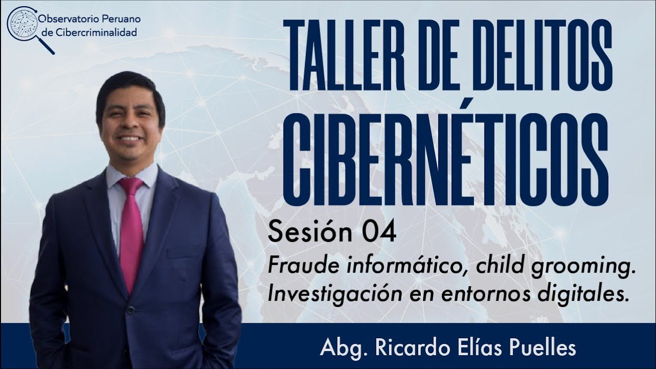 Sesión 04 | Fraude informático, child grooming & investigación en entornos digitales