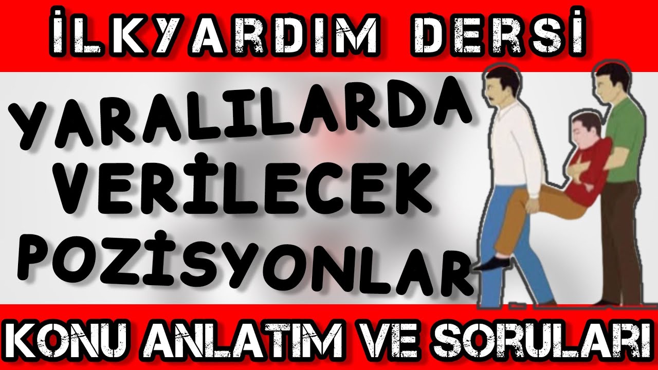 YARALILARDA VERİLECEK POZİSYONLAR/ EHLİYET İLKYARDIM DERSİ KONU ANLATIMI VE SORULARI/ İLKYARDIM