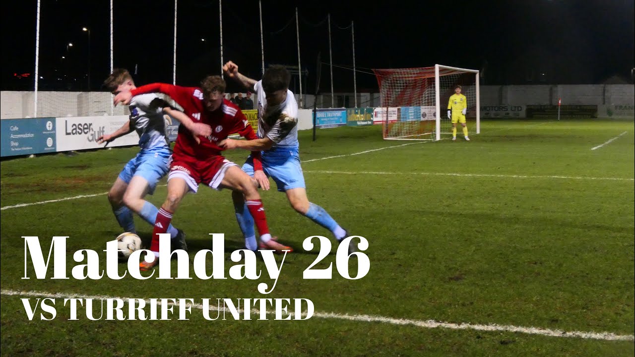 Season 2025/26 Matchday 26: Turriff United Match Highlights 