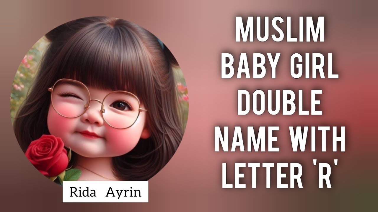 modern muslim baby girl double names with letter R /modern arabic names with meaning/trending names