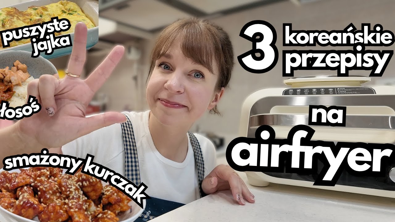 3 koreańskie przepisy na AIRFRYER - puszyste jajka, smażony kurczak i pyszny łosoś