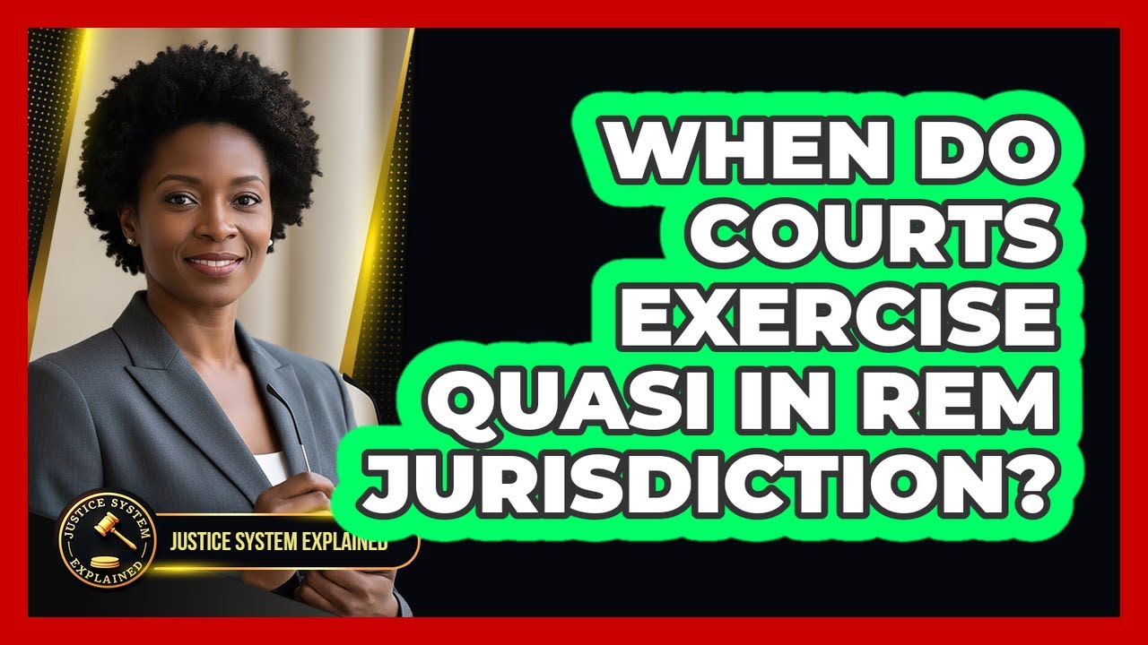 When Do Courts Exercise Quasi In Rem Jurisdiction?