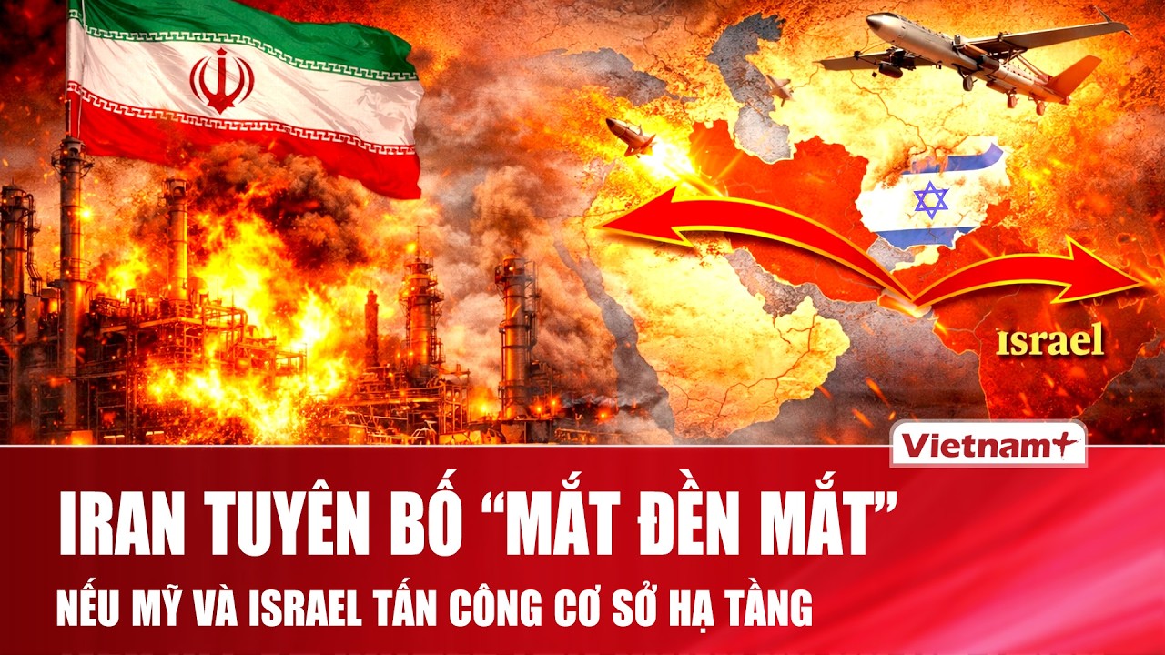 Iran ra “tối hậu thư”, tuyên bố trả đũa “mắt đền mắt” nếu Mỹ và Israel tấn công cơ sở hạ tầng