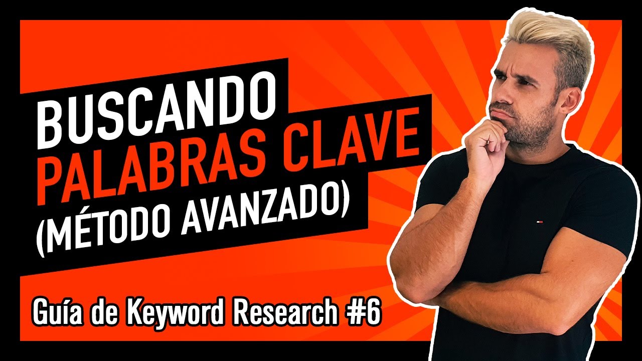 BÚSQUEDA de PALABRAS CLAVE [Método Avanzado] - (Tutorial Keyword Research #6)