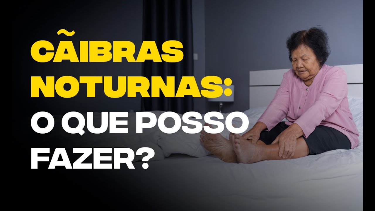 Cãibras Noturnas: o que posso fazer?