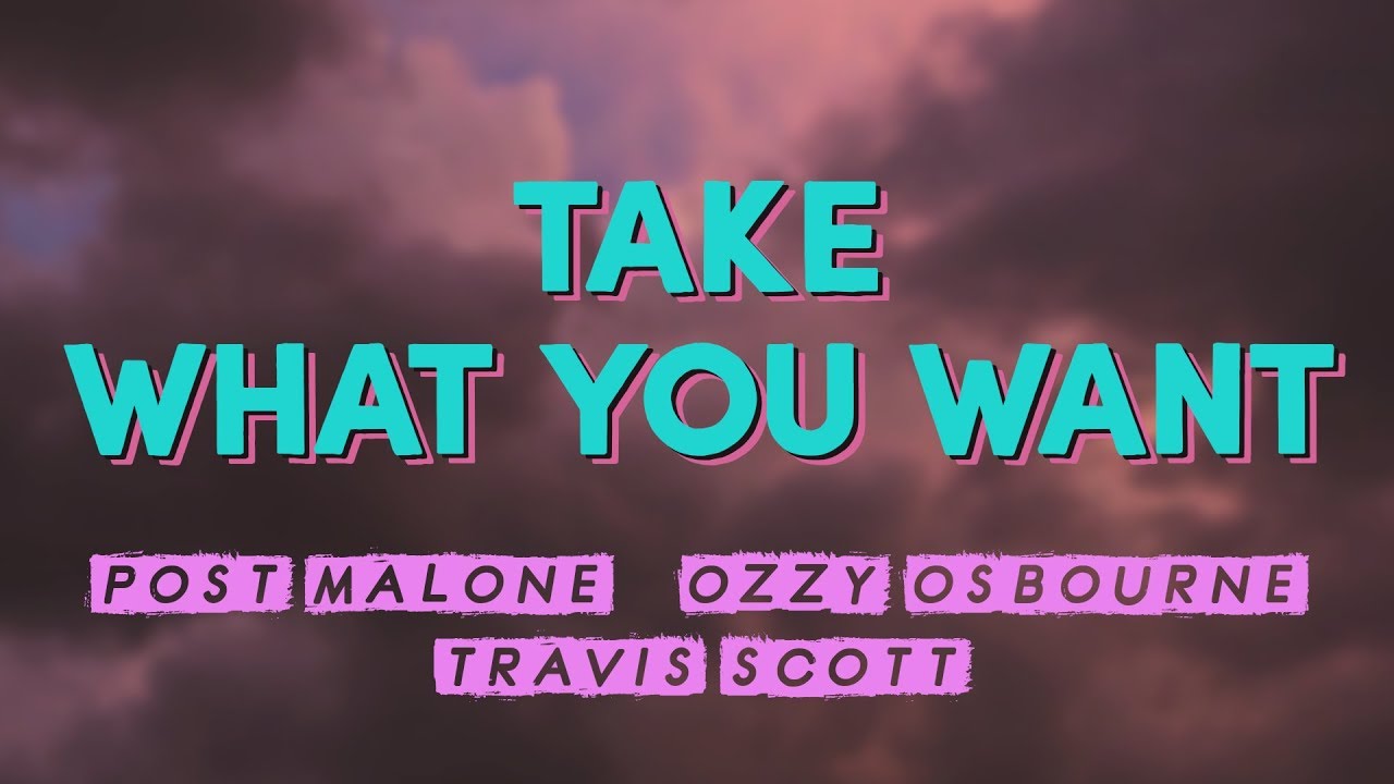 Post&nbsp;Malone (ft.&nbsp;Ozzy&nbsp;Osbourne & Travis&nbsp;Scott) &ndash; Take What You Want (Lyrics)