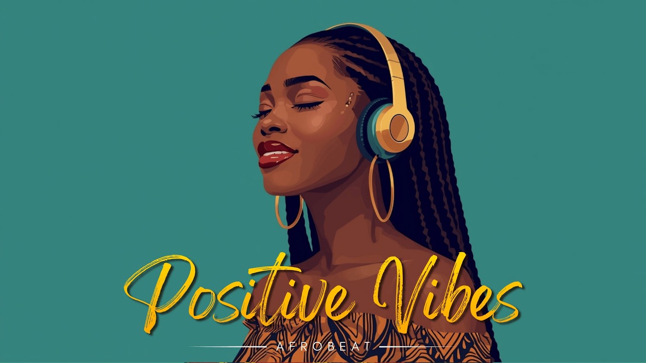 AFROBEATS MIX 2026 💥 Positive Chill Good Vibes Only