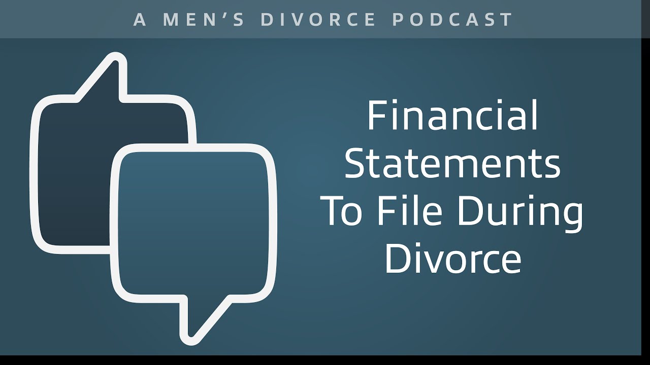Financial Statements to File During Divorce - Men's Divorce Podcast