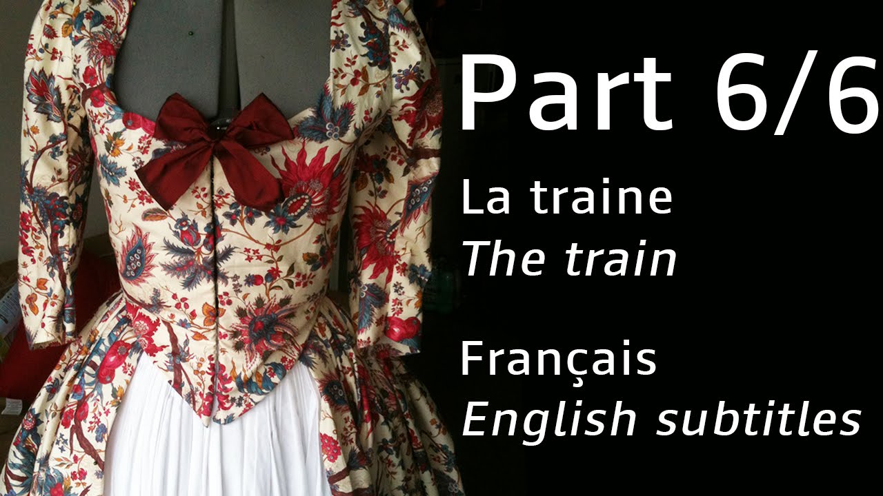 Robe à l'anglaise - (FR with english subs) PART 6 - La traine / the train