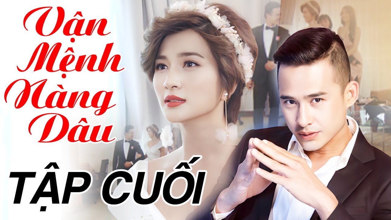 Vận Mệnh Nàng Dâu - Tập Cuối | Phim Việt Nam 2025 | Phim Bộ Tình Cảm Việt Nam Hay Mới Nhất 2025