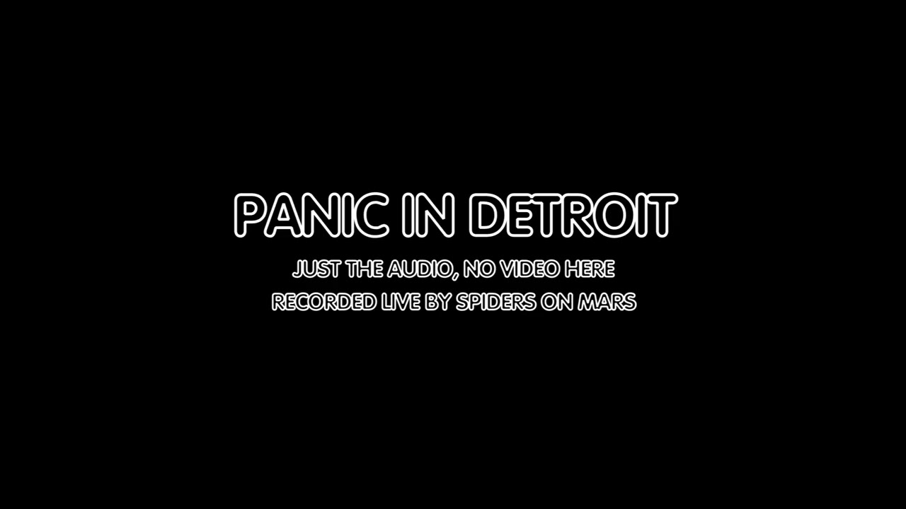 PANIC IN DETROIT. A David Bowie song from the Aladdin Sane album