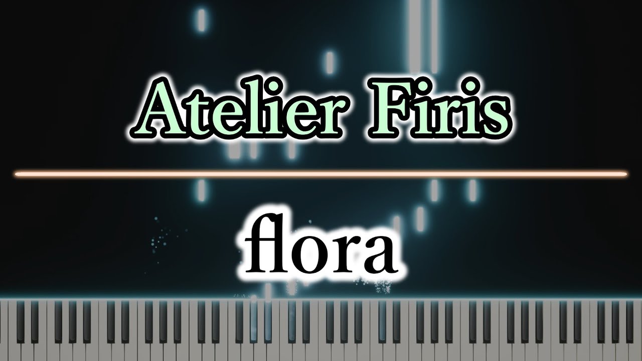 【フィリスのアトリエ】flora【ピアノアレンジ】【Atelier Firis】