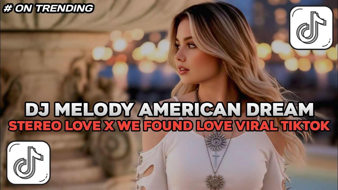 DJ MELODY AMERICAN DREAM X STEREO LOVE X WE FOUND LOVE SLOW FULL SONG TIKTOK TERBARU