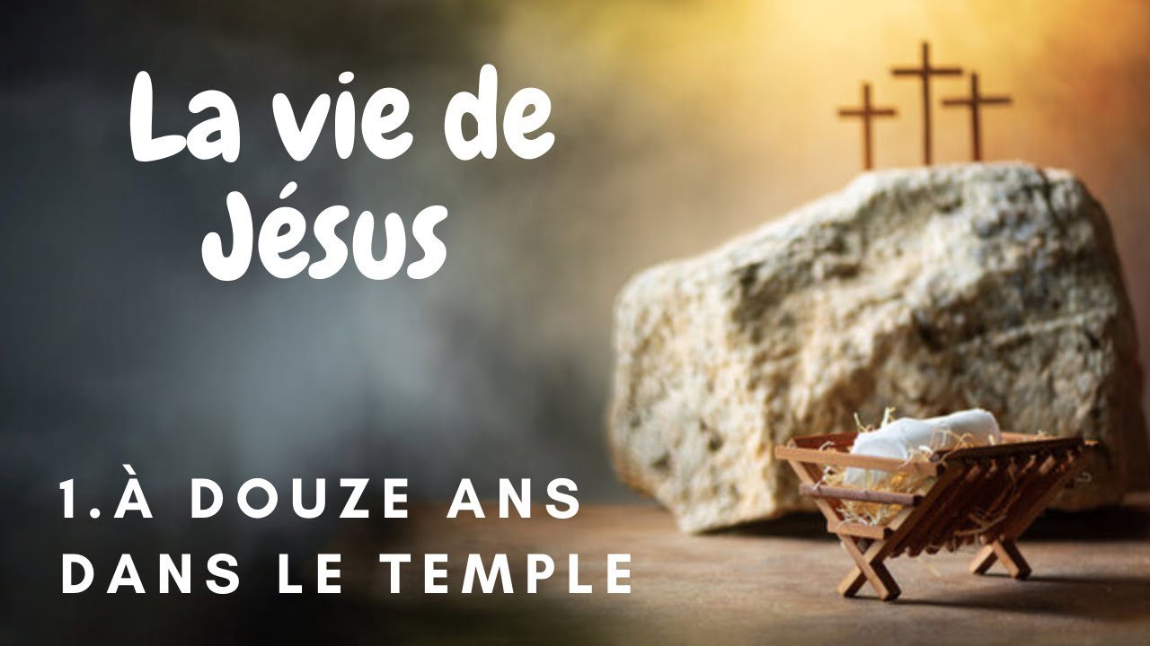 La vie de Jésus -1:  À 12 ans dans le temple