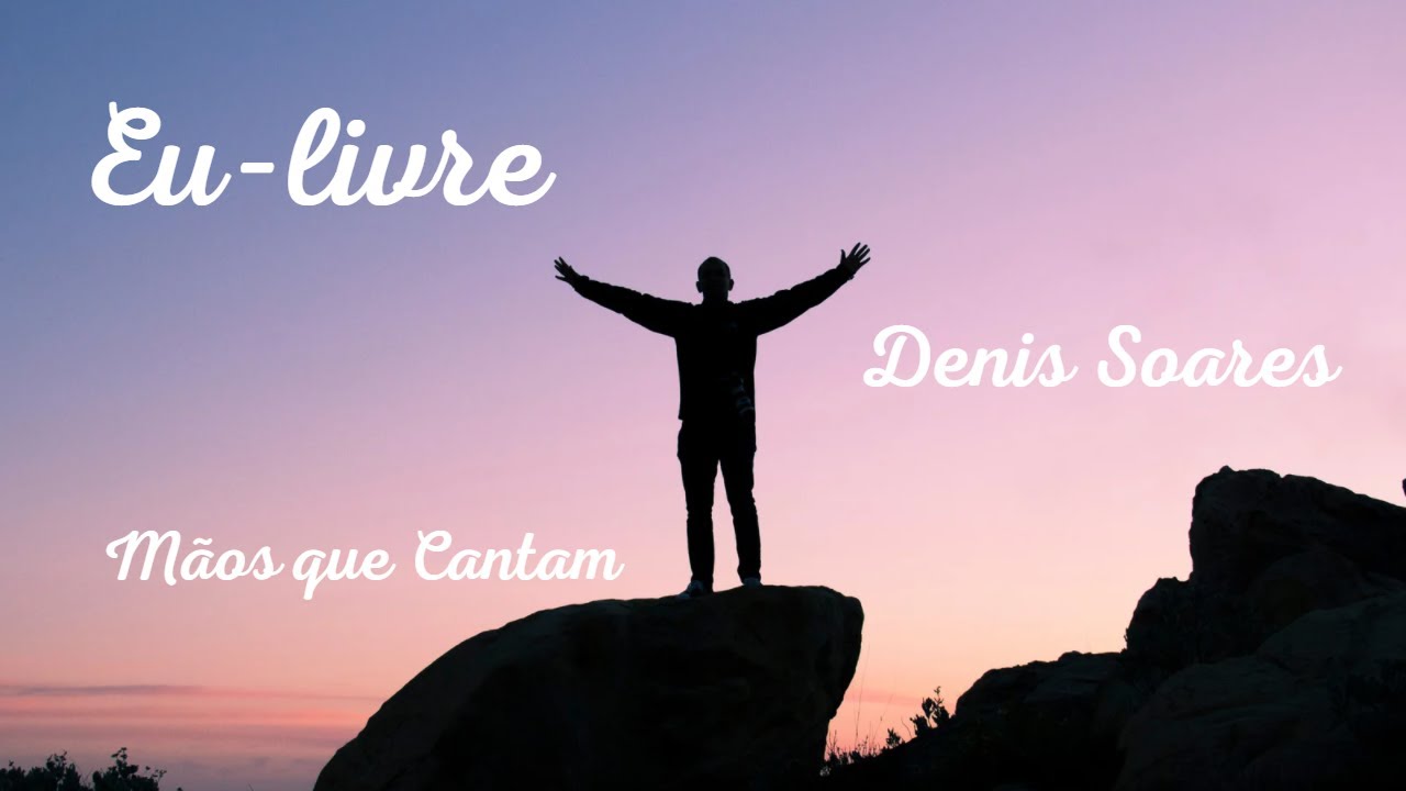 Eu-livre - Denis Soares ( Interpretada por Mãos que Cantam)