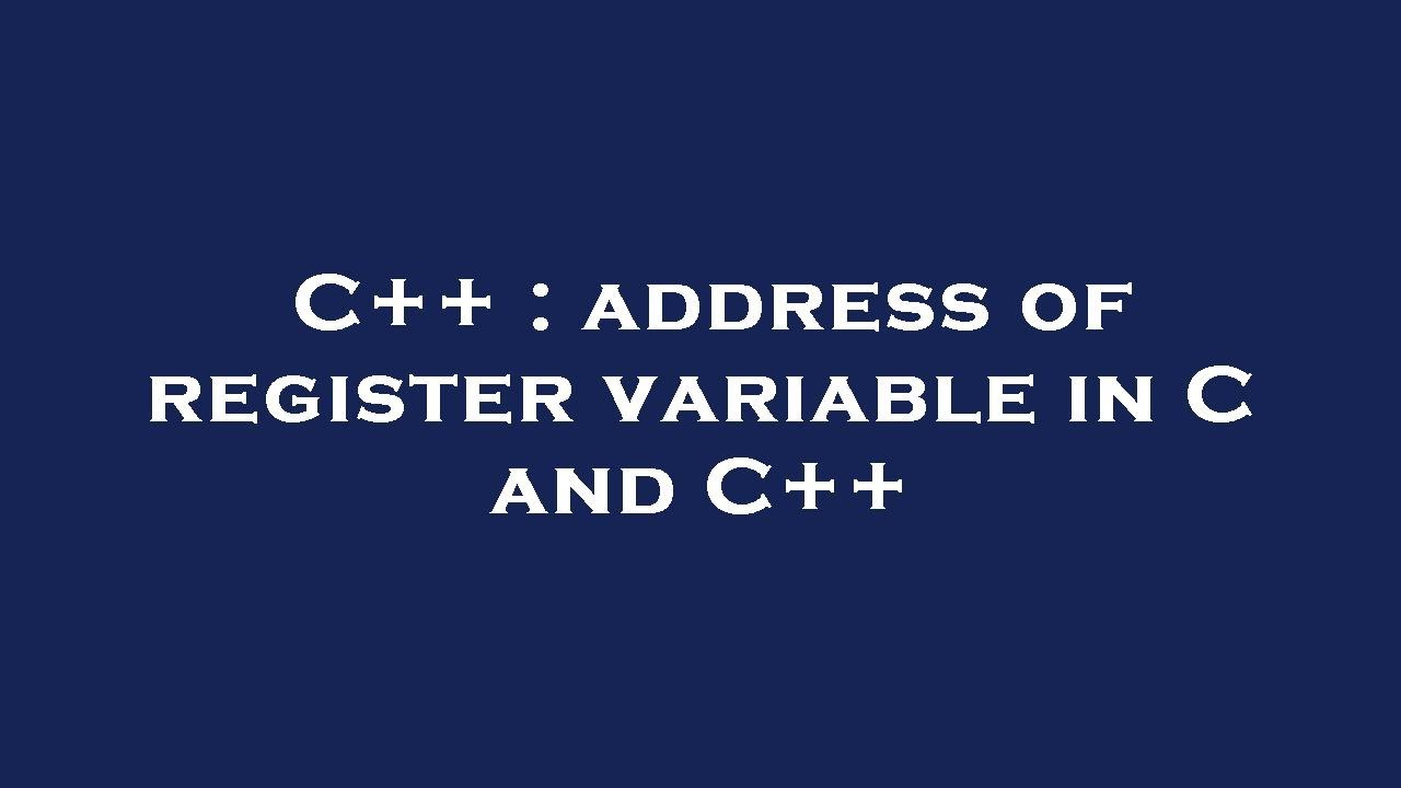 C++ : address of register variable in C and C++