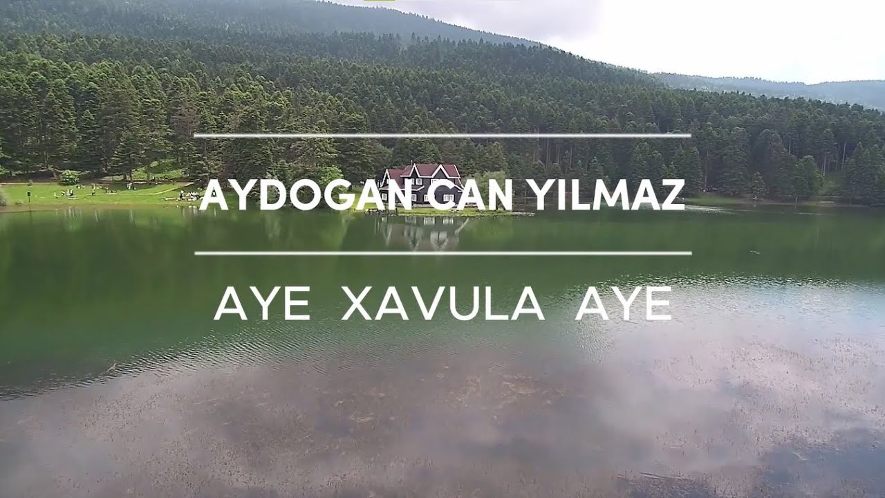 AYDOĞAN CAN YILMAZ ( YENİ ŞARKI ) - AYE XAVULA AYE -
