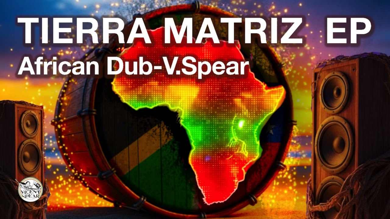 🌍African Dub-Vicent Spear. ⛪ MADRE MATRIZ EP/ Uk Dub Steppers 2026